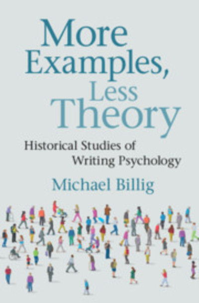 Cover for Billig, Michael (Loughborough University) · More Examples, Less Theory: Historical Studies of Writing Psychology (Paperback Book) (2019)