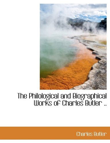 Cover for Charles Butler · The Philological and Biographical Works of Charles Butler .. (Hardcover Book) (2009)