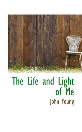 The Life and Light of Me - John Young - Książki - BiblioLife - 9781117394022 - 25 listopada 2009