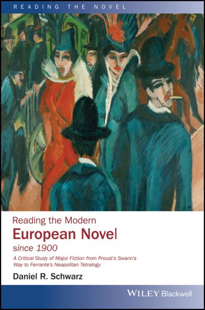 Cover for Schwarz, Daniel R. (Cornell University) · Reading the Modern European Novel since 1900: A Critical Study of Major Fiction from Proust's Swann's Way to Ferrante's Neapolitan Tetralogy - Reading the Novel (Paperback Book) (2022)