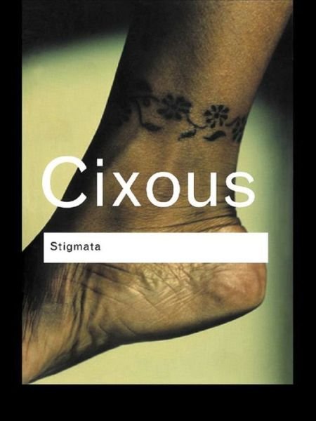 Cover for Helene Cixous · Stigmata: Escaping Texts - Routledge Classics (Hardcover bog) (2015)