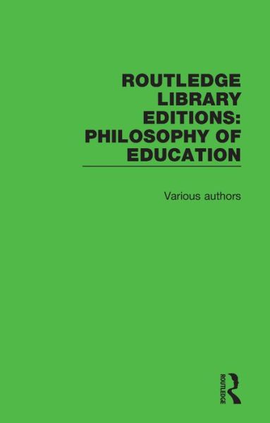 Cover for Various Authors · Routledge Library Editions: Philosophy of Education - Routledge Library Editions: Philosophy of Education (Book) (2016)