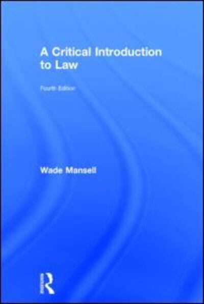 Cover for Mansell, Wade (University of Kent, UK) · A Critical Introduction to Law (Hardcover Book) (2015)