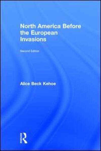 Cover for Kehoe, Alice Beck (University of Wisconsin-Milwaukee, USA) · North America before the European Invasions (Inbunden Bok) (2016)