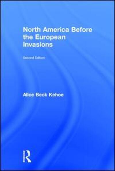 Cover for Kehoe, Alice Beck (University of Wisconsin-Milwaukee, USA) · North America before the European Invasions (Gebundenes Buch) (2016)