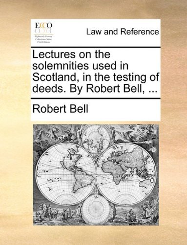 Cover for Robert Bell · Lectures on the Solemnities Used in Scotland, in the Testing of Deeds. by Robert Bell, ... (Paperback Book) (2010)