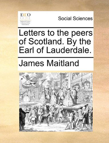 Cover for James Maitland · Letters to the Peers of Scotland. by the Earl of Lauderdale. (Paperback Book) (2010)