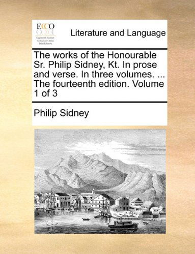 Cover for Philip Sidney · The Works of the Honourable Sr. Philip Sidney, Kt. in Prose and Verse. in Three Volumes. ... the Fourteenth Edition. Volume 1 of 3 (Paperback Book) (2010)