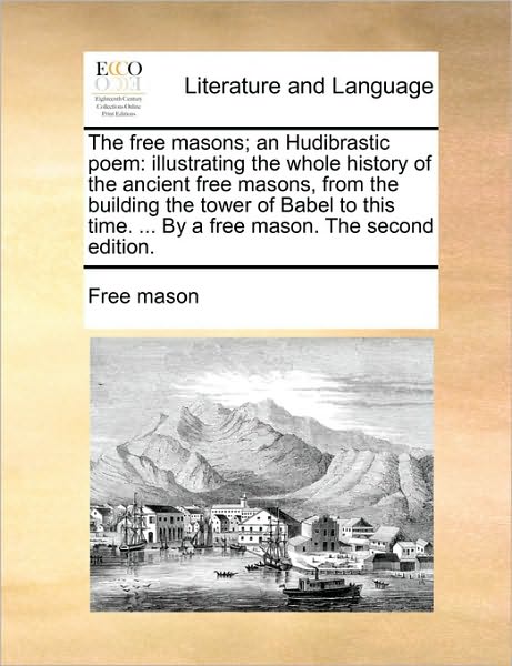 Cover for Mason Free Mason · The Free Masons; an Hudibrastic Poem: Illustrating the Whole History of the Ancient Free Masons, from the Building the Tower of Babel to This Time. ... by (Paperback Book) (2010)