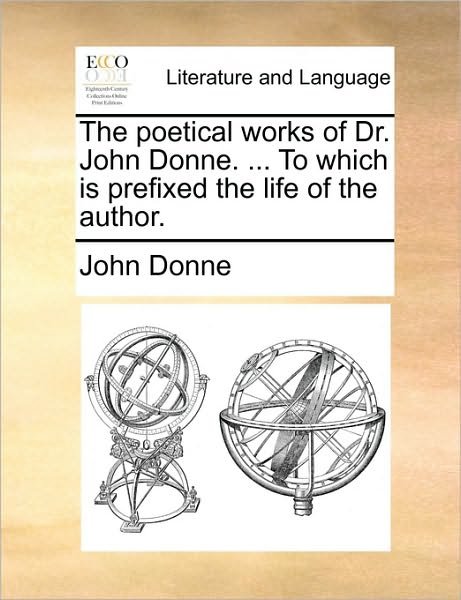 Cover for John Donne · The Poetical Works of Dr. John Donne. ... to Which is Prefixed the Life of the Author. (Paperback Bog) (2010)