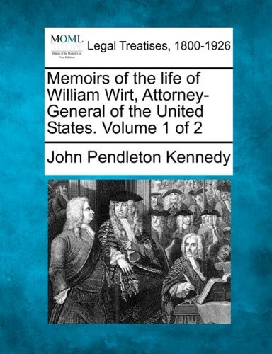 Cover for John Pendleton Kennedy · Memoirs of the Life of William Wirt, Attorney-general of the United States. Volume 1 of 2 (Paperback Bog) (2010)
