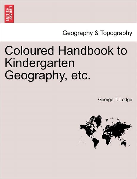 Cover for George T Lodge · Coloured Handbook to Kindergarten Geography, Etc. (Paperback Book) (2011)