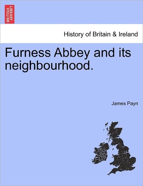 Cover for James Payn · Furness Abbey and Its Neighbourhood. (Paperback Bog) (2011)