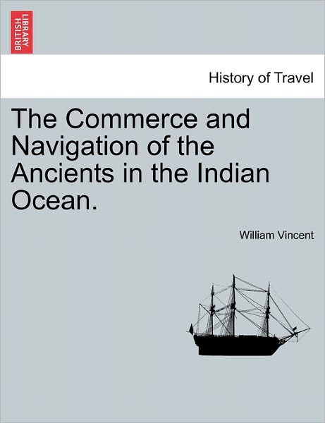 Cover for William Vincent · The Commerce and Navigation of the Ancients in the Indian Ocean. (Paperback Book) (2011)