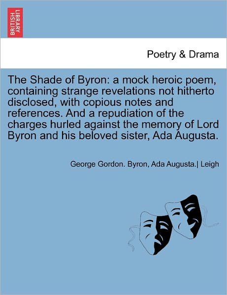 Cover for Byron, George Gordon, Lord · The Shade of Byron: a Mock Heroic Poem, Containing Strange Revelations Not Hitherto Disclosed, with Copious Notes and References. and a Re (Pocketbok) (2011)