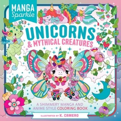 Cover for K. Camero · Manga Sparkle: Unicorns &amp;  Mythical Creatures: A Shimmery Manga and Anime Style Coloring Book (Paperback Book) (2025)