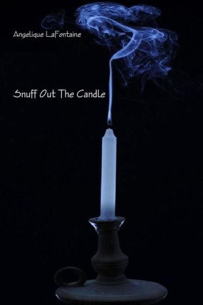 Cover for Angelique Lafontaine · Snuff out the candle (Book) (2013)