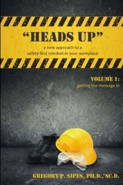 Cover for Sc D. Sipes · HEADS up a New Approach to a Safety-First Mindset in Your Workplace (Buch) (2015)