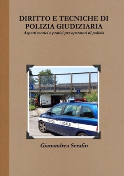 Cover for Gianandrea Serafin · Diritto e Tecniche Di Polizia Giudiziaria. Aspetti Teorici e Pratici Per Operatori Di Polizia (Paperback Book) (2016)