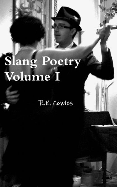 Cover for R. K. Cowles · Slang Poetry Volume I (Book) (2015)