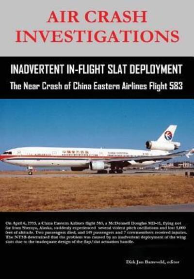 Cover for Dirk Barreveld · Air Crash Investigations - Inadvertent in-Flight Slat Deployment - the Near Crash of China Eastern Airlines Flight 583 (Hardcover Book) (2015)