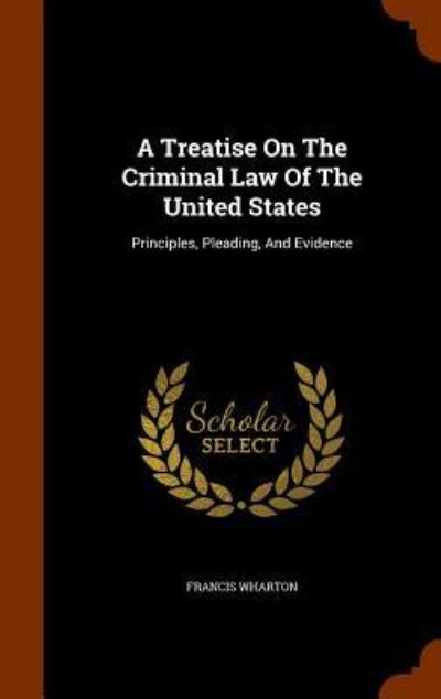 Cover for Francis Wharton · A Treatise on the Criminal Law of the United States (Gebundenes Buch) (2015)