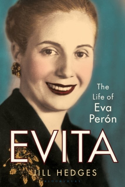 Evita: The Life of Eva Peron - Hedges, Jill (Oxford Analytica) - Books - Bloomsbury Publishing PLC - 9781350452022 - November 2, 2023