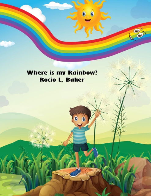 Cover for Rocio L Baker · Where is my Rainbow (Paperback Book) [English Only edition] (2017)