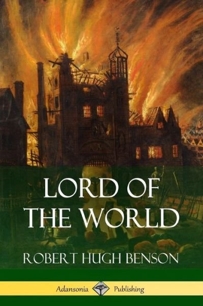 Cover for Robert Hugh Benson · Lord of the World (Paperback Book) (2018)