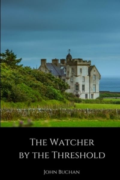 The Watcher by the Threshold - John Buchan - Kirjat - lulu.com - 9781387942022 - torstai 12. heinäkuuta 2018