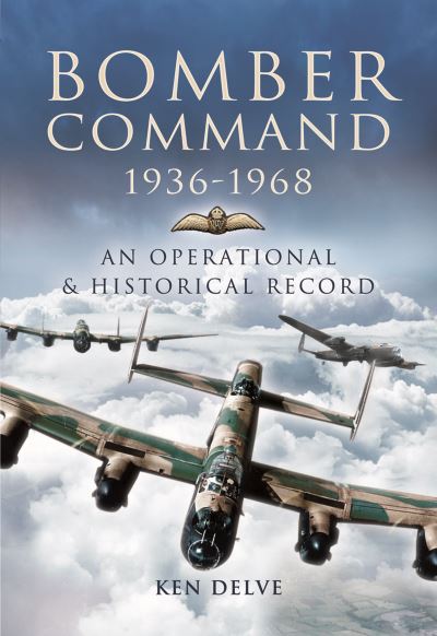 Cover for Ken Delve · Bomber Command 1936-1968: A Reference to the Men - Aircraft &amp; Operational History (Paperback Book) (2022)