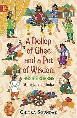 Cover for Chitra Soundar · A Dollop of Ghee and a Pot of Wisdom - Chitra Soundar's Stories from India (Paperback Book) (2010)