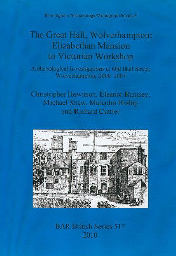 Cover for Malcolm Hislop · The Great Hall, Wolverhampton: Elizabethan Mansion to Victorian Workshop (Bar Bs) (Paperback Book) (2010)