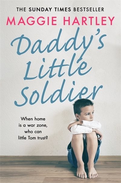 Cover for Maggie Hartley · Daddy's Little Soldier: When home is a war zone, who can little Tom trust? (Paperback Book) (2019)