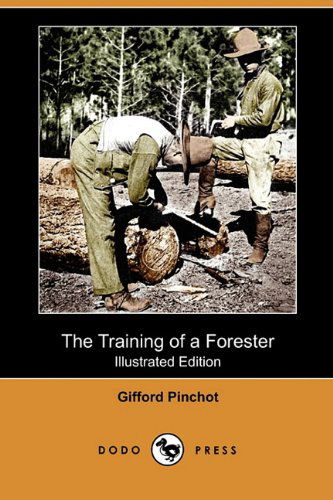 Cover for Gifford Pinchot · The Training of a Forester (Illustrated Edition) (Dodo Press) (Pocketbok) [Illustrated edition] (2010)