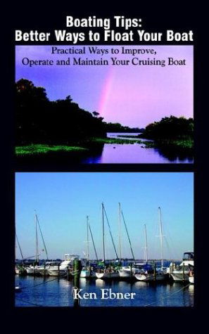 Cover for Kenneth Ebner · Boating Tips: Better Ways to Float Your Boat: Practical Ways to Improve, Operate and Maintain Your Cruising Boat (Paperback Book) (2003)