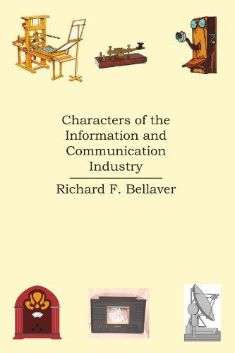 Cover for Richard F. Bellaver · Characters of the Information and Communication Industry (Paperback Book) (2006)