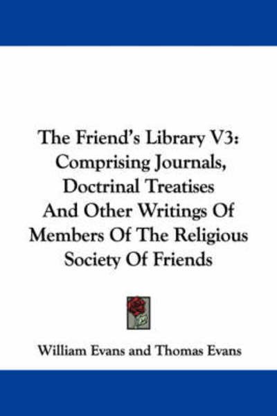 Cover for William Evans · The Friend's Library V3: Comprising Journals, Doctrinal Treatises and Other Writings of Members of the Religious Society of Friends (Paperback Book) (2007)