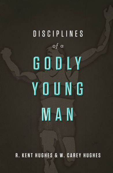 Cover for R. Kent Hughes · Disciplines of a Godly Young Man (Inbunden Bok) (2012)