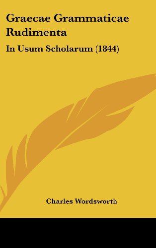 Cover for Charles Wordsworth · Graecae Grammaticae Rudimenta: in Usum Scholarum (1844) (Latin Edition) (Hardcover Book) [Latin edition] (2008)