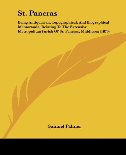 Cover for Samuel Palmer · St. Pancras: Being Antiquarian, Topographical, and Biographical Memoranda, Relating to the Extensive Metropolitan Parish of St. Pancras, Middlesex (1870) (Paperback Bog) (2008)