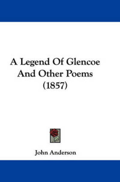 Cover for John Anderson · A Legend of Glencoe and Other Poems (1857) (Paperback Bog) (2009)