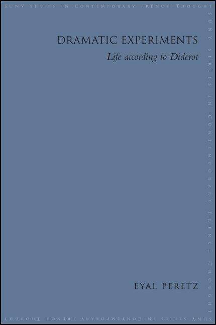Cover for Eyal Peretz · Dramatic Experiments: Life According to Diderot (Suny Series in Contemporary French Thought) (Paperback Bog) (2014)