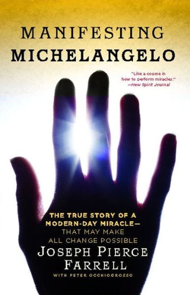 Cover for Joseph Pierce Farrell · Manifesting Michelangelo: the True Story of a Modern-day Miracle--that May Make All Change Possible (Taschenbuch) [Reprint edition] (2011)