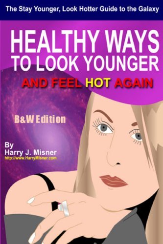 Cover for Harry J. Misner · The Stay Younger, Look Hotter Guide to the Galaxy B&amp;w Edition for Anti-aging Beauty Secrets &amp; Tips: Healthy Ways for Middle-aged Women to Look Younger and Feel Hot Again (Paperback Book) [Lrg edition] (2008)