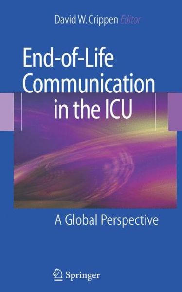 Cover for David W Crippen · End-of-Life Communication in the ICU: A Global Perspective (Paperback Book) [Softcover reprint of hardcover 1st ed. 2008 edition] (2010)