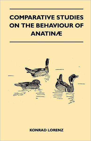 Comparative Studies on the Behaviour of Anatina - Konrad Lorenz - Books - Read Books - 9781446540022 - March 4, 2011