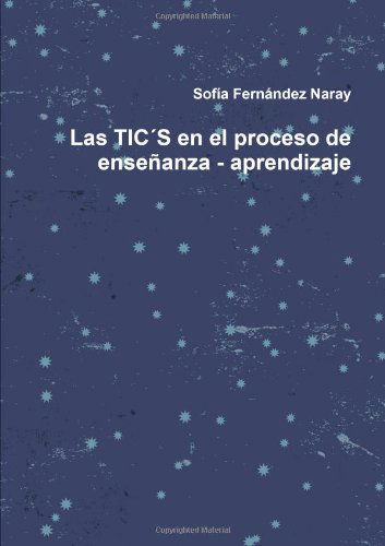 Cover for Sofía Fernández Naray · Las Tic's en El Proceso De Enseñanza - Aprendizaje (Paperback Book) [Spanish edition] (2010)