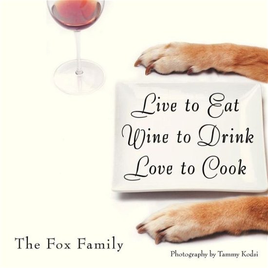Cover for The Fox Family · Live to Eat Wine to Drink Love to Cook (Taschenbuch) (2013)
