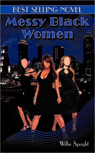 Messy Black Women - Willie Speight - Books - Authorhouse - 9781452039022 - June 10, 2010